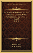 The Psalter of the Psalms of David and Certain Canticles, with a Translation and Exposition in English (1884)