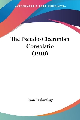 The Pseudo-Ciceronian Consolatio (1910) - Sage, Evan Taylor