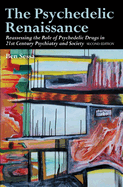 The Psychedelic Renaissance: Reassessing the Role of Psychedelic Drugs in 21st Century Psychiatry and Society: Second Edition
