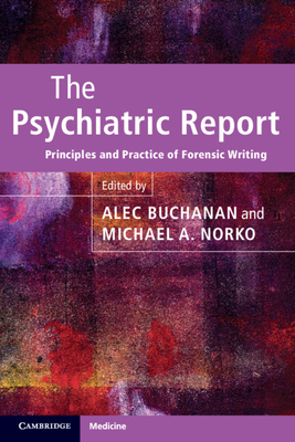 The Psychiatric Report: Principles and Practice of Forensic Writing - Buchanan, Alec (Editor), and Norko, Michael A. (Editor)