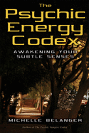 The Psychic Energy Codex: A Manual for Developing Your Subtle Senses