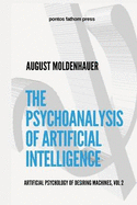 The Psychoanalysis of Artificial Intelligence: The Artificial Psychology of Desiring Machines, Vol 2