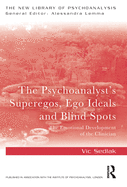 The Psychoanalyst's Superegos, Ego Ideals and Blind Spots: The Emotional Development of the Clinician