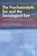 The Psychoanalytic Ear and the Sociological Eye: Toward an American Independent Tradition