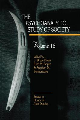 The Psychoanalytic Study of Society, V. 18: Essays in Honor of Alan Dundes - Boyer, L. Bryce (Editor), and Boyer, Ruth M. (Editor), and Sonnenberg, Stephen M. (Editor)