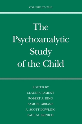 The Psychoanalytic Study of the Child, Volume 67 - Lament, Claudia, Dr., PhD (Editor), and King, Robert A (Editor)
