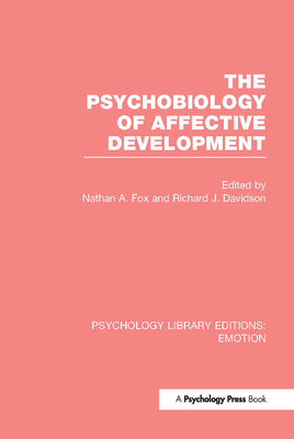 The Psychobiology of Affective Development (Ple: Emotion) - Fox, Nathan A (Editor), and Davidson, Richard (Editor)