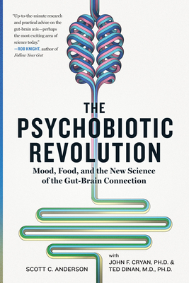 The Psychobiotic Revolution: Mood, Food, and the New Science of the Gut-Brain Connection - Anderson, Scott C