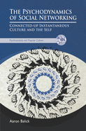The Psychodynamics of Social Networking: Connected-up Instantaneous Culture and the Self