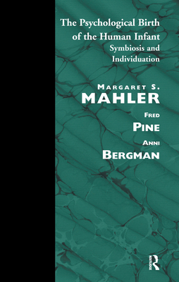 The Psychological Birth of the Human Infant: Symbiosis and Individuation - S. Mahler, Margaret