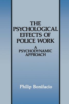The Psychological Effects of Police Work: A Psychodynamic Approach - Bonifacio, Philip