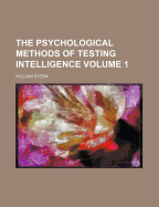 The Psychological Methods of Testing Intelligence; Volume 1