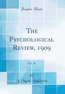 The Psychological Review, 1909, Vol. 16 (Classic Reprint)