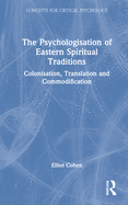The Psychologisation of Eastern Spiritual Traditions: Colonisation, Translation and Commodification