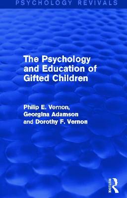 The Psychology and Education of Gifted Children (Psychology Revivals) - Vernon, Philip E, and Adamson, Georgina, and Vernon, Dorothy F