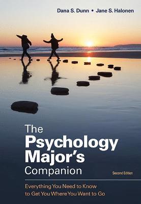 The Psychology Major's Companion: Everything You Need to Know to Get You Where You Want to Go - Dunn, Dana, and Halonen, Jane