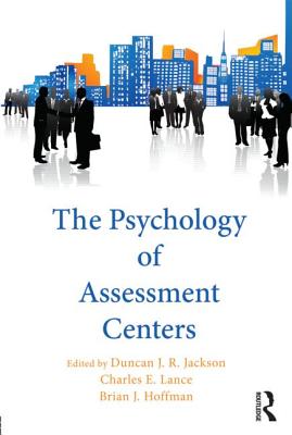 The Psychology of Assessment Centers - Jackson, Duncan (Editor), and Lance, Charles E (Editor), and Hoffman, Brian (Editor)