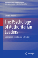 The Psychology of Authoritarian Leaders: Strongmen, Crooks, and Celebrities