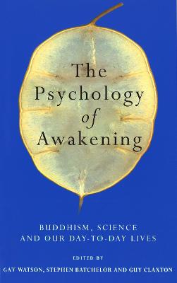 The Psychology of Awakening: Buddhism, Science and Our Day-to-Day Lives - Watson, Gay (Editor), and Batchelor, Stephen (Editor), and Claxton, Guy (Editor)