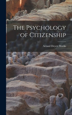 The Psychology of Citizenship - Weeks, Arland Deyett