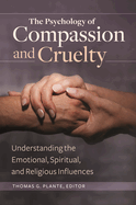 The Psychology of Compassion and Cruelty: Understanding the Emotional, Spiritual, and Religious Influences