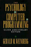 The Psychology of Computer Programming: Silver Anniversary Edition - Weinberg, Gerald M