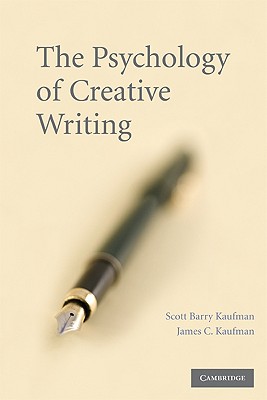 The Psychology of Creative Writing - Kaufman, Scott Barry (Editor), and Kaufman, James C (Editor)