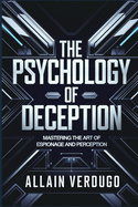 The Psychology of Deception: Mastering the Art of Espionage and Perception
