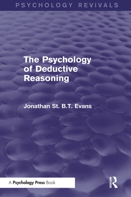 The Psychology of Deductive Reasoning (Psychology Revivals) - Evans, Jonathan