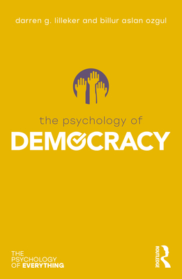 The Psychology of Democracy - Lilleker, Darren G, and Ozgul, Billur Aslan