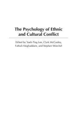 The Psychology of Ethnic and Cultural Conflict - Lee, Yueh-Ting (Editor), and McCauley, Clark (Editor), and Moghaddam, Fathali (Editor)