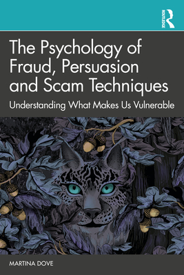 The Psychology of Fraud, Persuasion and Scam Techniques: Understanding What Makes Us Vulnerable - Dove, Martina