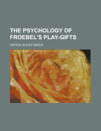 The Psychology of Froebel's Play-Gifts