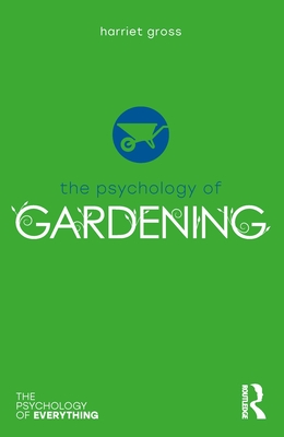 The Psychology of Gardening - Gross, Harriet