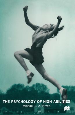 The Psychology of High Abilities - Howe, Michael J. A.