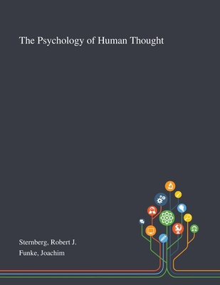 The Psychology of Human Thought - Sternberg, Robert J, and Funke, Joachim