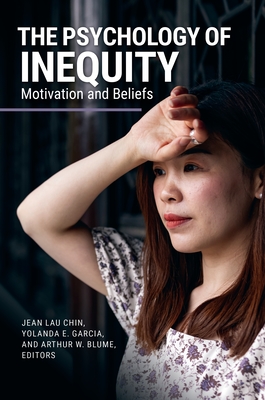 The Psychology of Inequity: Motivation and Beliefs - Chin, Jean Lau (Editor), and Garcia, Yolanda E (Editor), and Blume, Arthur W (Editor)