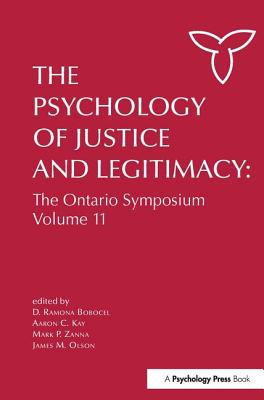 The Psychology of Justice and Legitimacy - Bobocel, D Ramona (Editor), and Kay, Aaron C (Editor), and Zanna, Mark P (Editor)