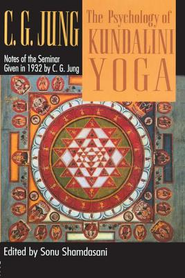 The Psychology of Kundalini Yoga: Notes of the Seminar Given in 1932 - Jung, C.G., and Shamdasani, Sonu (Editor)