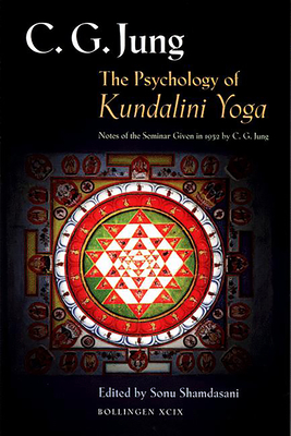 The Psychology of Kundalini Yoga: Notes of the Seminar Given in 1932 - Jung, C G, and Shamdasani, Sonu (Editor)