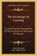 The Psychology of Learning: An Experimental Investigation of the Economy and Technique of Memory