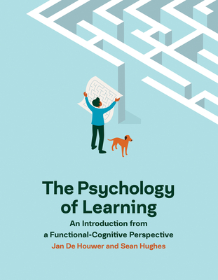 The Psychology of Learning: An Introduction from a Functional-Cognitive Perspective - de Houwer, Jan, and Hughes, Sean