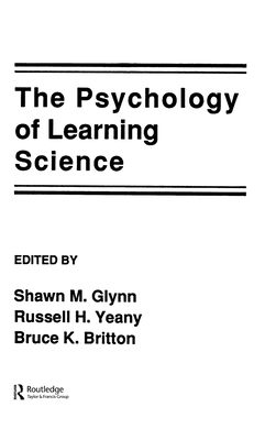 The Psychology of Learning Science - Glynn, Shawn M (Editor), and Britton, Bruce K (Editor), and Yeany, Russell H (Editor)