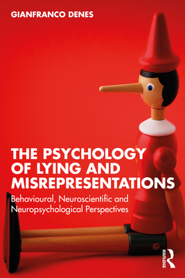 The Psychology of Lying and Misrepresentations: Behavioural, Neuroscientific and Neuropsychological Perspectives - Denes, Gianfranco