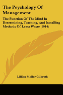 The Psychology Of Management: The Function Of The Mind In Determining, Teaching, And Installing Methods Of Least Waste (1914)