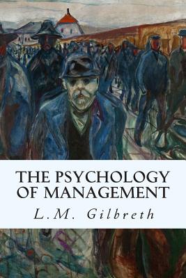 The Psychology of Management - Gilbreth, L M