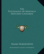 The Psychology Of Mentally Deficient Children - Norsworthy, Naomi