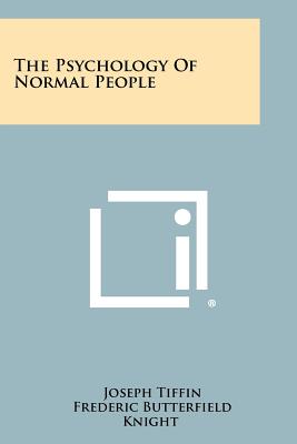 The Psychology of Normal People - Tiffin, Joseph, and Knight, Frederic Butterfield, and Josey, Charles Conant