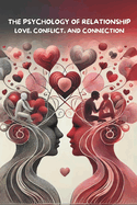 The Psychology of Relationships: Love, Conflict, and Connection: Micro Book - C2 - Series Human Psychology Explored