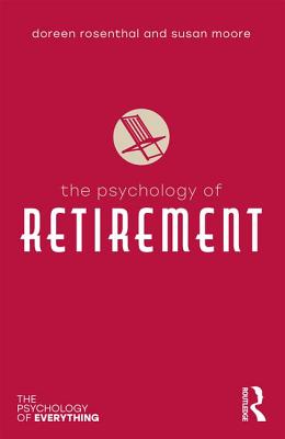 The Psychology of Retirement - Rosenthal, Doreen, and Susan Moore